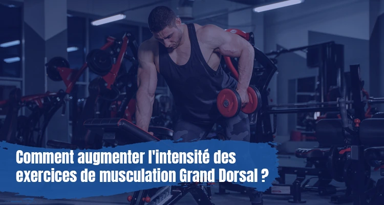 Comment augmenter l'intensité des exercices de musculation Grand Dorsal